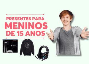 presentes para menino de 15 anos