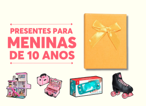 presentes para menina de 10 anos