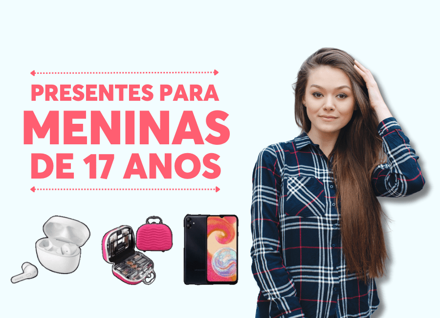 presentes para menina de 17 anos