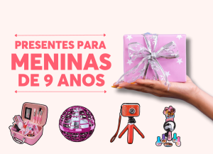 presentes para menina de 9 anos