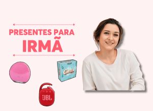presentes para irmã